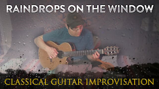 Raindrops On The Window - Classical Guitar Improvisation