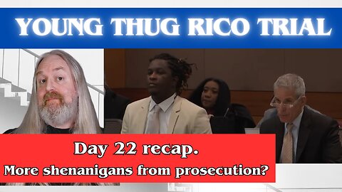 Young Thug RICO-Trial, Day 22: More shenanigans from prosecution?