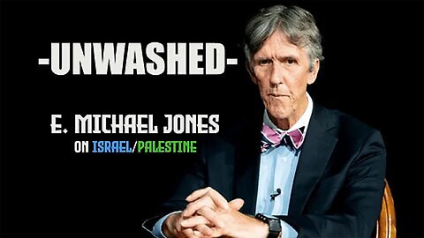 Unwashed: Dr. E. Michael Jones On Israel/Palestine
