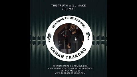 Let Get Ready To Rumble Kahan Tazadaq the Truth Will Make You Mad Poscast