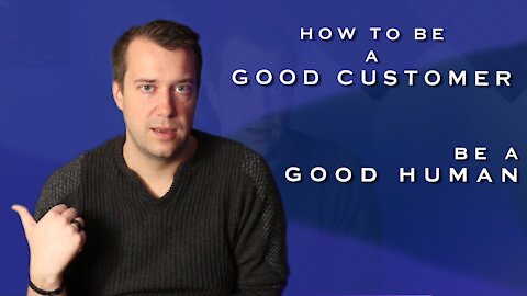 How to be a Good Customer - Be a Good Human