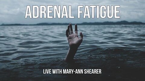 Adrenal Fatigue - 10am Sunday 19th Feb 2023