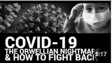 Covid-19 The Orwellian Nightmare and How to Fight Back