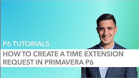 How to Create a Time Extension Request in Primavera P6