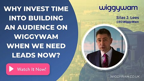 Why invest time into building an audience on WiggyWam when we need leads now?