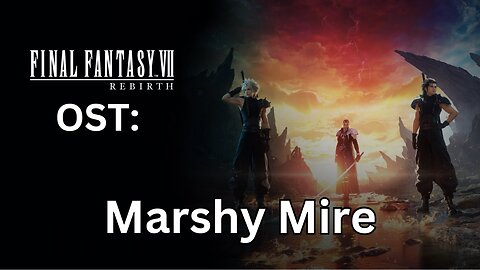 FFVII Rebirth OST: Marshy Mire