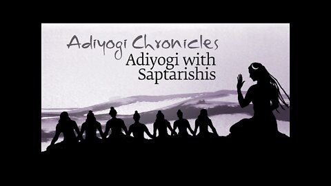 Adiyogi Chronicles - Adiyogi with Saptarishis | Sadhguru | Animation