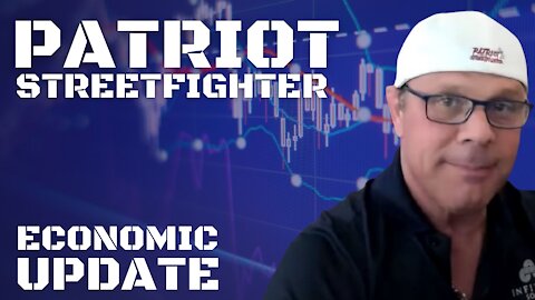 7.6.21 Patriot Streetfighter Economic Update With Dr. Kirk Elliott