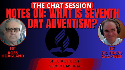 NOTES ON: WHAT IS SEVENTH DAY ADVENTISM? | THE CHAT SESSION