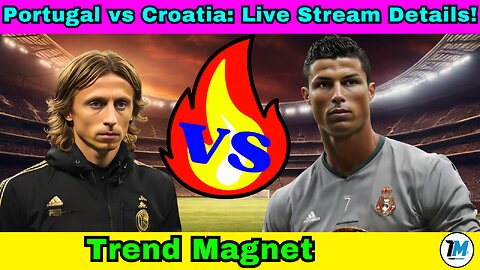 Portugal vs Croatia: Live Stream Details!