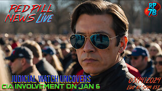 Judicial Watch Uncovers CIA Presence on J6 on Red Pill News Live