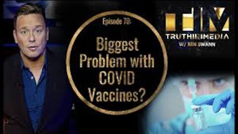 BIGGEST PROBLEM WITH COVID VACCINES ~ Ben Swan ~ Truth Media ~