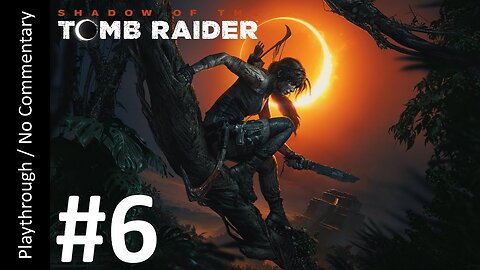 Shadow of the Tomb Raider (Part 6) playthrough