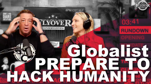 Globalist's Prepared To Hack Humanity | The Flyover Conservatives Show