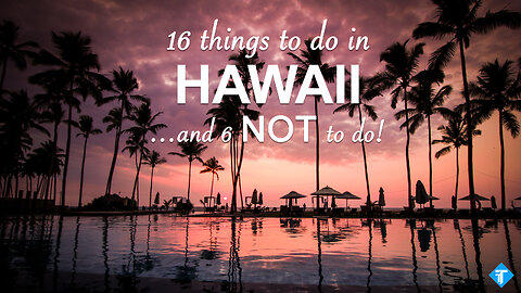 16 things to do (and 6 not to do) in Hawaii - Travel Guide