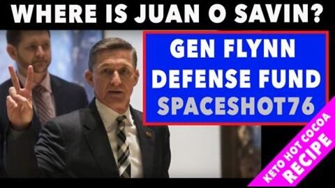Where is Juan O' Savin?? Gen. Flynn Defense Fund and SpaceShot76 PLUS Keto Hot Cocoa Recipe