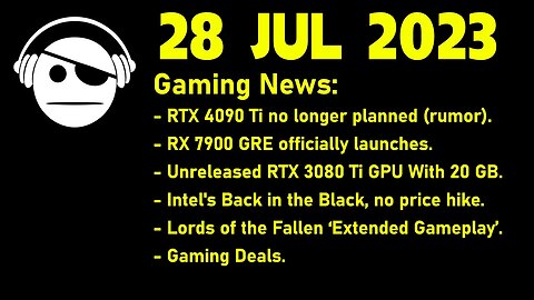 Gaming News | RTX 4090 Ti | RX 7900 GRE | RTX 3080 Ti | Lords of the Fallen | Deals | 28 JUL 2023