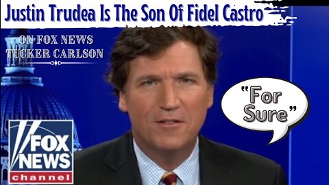 Tucker Carlson (CLIP): Canadian PM Justin Trudea Is The Son Of Fidel Castro “For Sure” - @Fox News!!