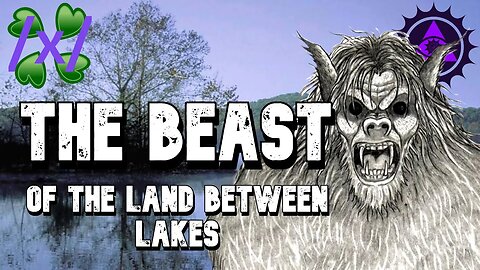 The Beast of the Land Between Lakes | 4chan /x/ Strange Greentext Stories Thread