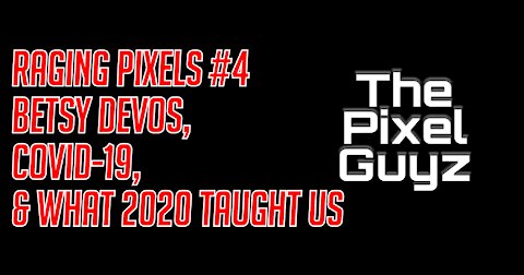 [TPG] [THE RAGING PIXELS] Episode 4: Betsy DeVos, COVID-19, & What 2020 Has Taught Us