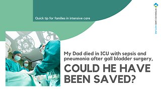 My Dad Died in ICU with Sepsis and Pneumonia after Gall Bladder Surgery, Could He have been Saved?