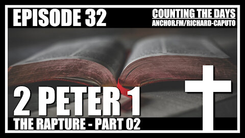 Episode 32 - The Rapture - Part 02 - 2 Peter 1