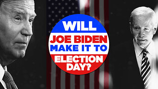 WILL JOE BIDEN MAKE IT TO ELECTION DAY?