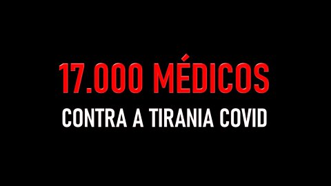 17.000 MÉDICOS CONTRA A TIRANIA COVID