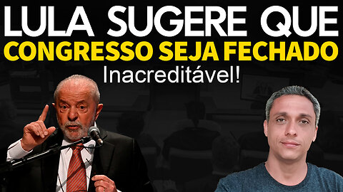 Estarrecedor - LULA diz em entrevista que o congresso deveria ser ignorado