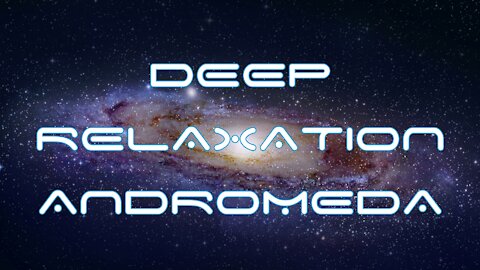 DEEP COSMIC RELAXATION: Immersing in the Andromeda Galaxy and feeling the cosmos frequency...