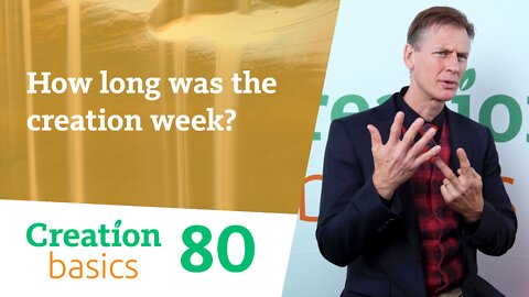 How long was the creation week? (Creation Basics, Episode 80)