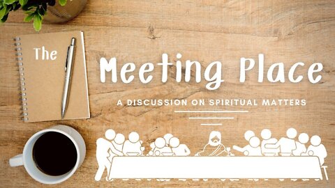 The MEETING PLACE: A discussion on spiritual matters