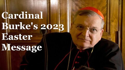 Cardinal Burke's 2023 Easter Message