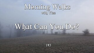 Morning Walks with Yizz 193 - What Can You Do?