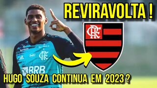 REVIRAVOLTA! HUGO SOUZA CONTINUA NO FLAMENGO EM 2023 É TRETA!!! NOTÍCIAS DO FLAMENGO