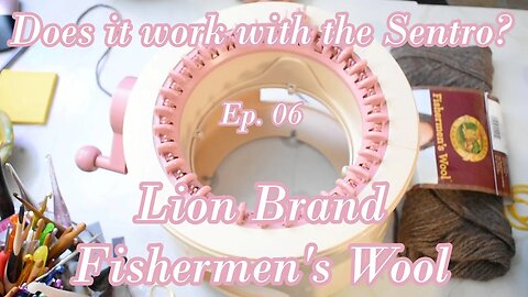 Yarns That Work With The Sentro Knitting Machine Ep. 06: LBY Fishermens Wool