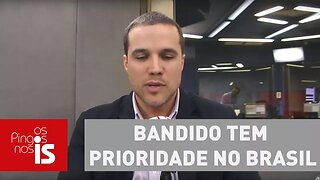 Felipe Moura Brasil: Bandido tem prioridade no Brasil