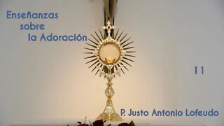 11. Enseñanzas sobre la Adoración. P. Justo Antonio Lofeudo.