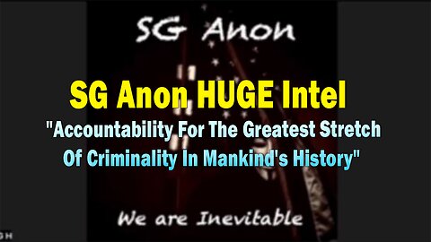 SG Anon HUGE Intel: "Accountability For The Greatest Stretch Of Criminality In Mankind's History"