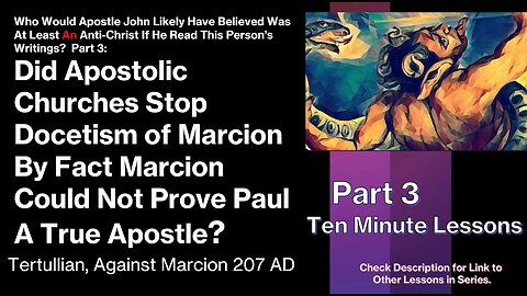 Ep3 Did Apostolic Churches Defeat Marcion's Docetism by Showing Lack of Proof Paul Was True Apostle?