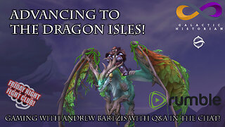 Advancing to the Dragon Isles! World of Warcraft/Q&A in the chat with Andrew Bartzis! (9/29/23)