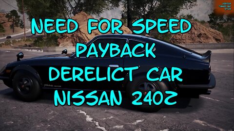 Need For Speed PAYBACK Derelict Car Nissan 240Z