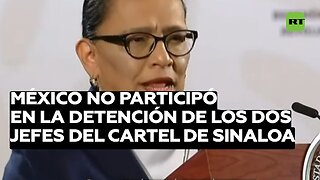 México asegura que no participó en la captura o entrega de los dos capos del Cártel de Sinaloa