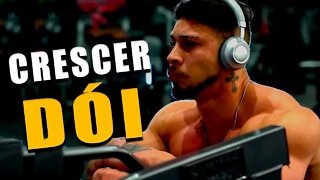CRESCER DÓI - Motivação Bodybuilding 2022
