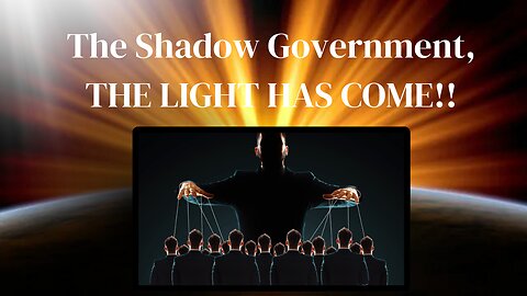 The Shadow Government, The Light Has Come!! (Audio Fixed)