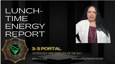 Lunch-Time Energy Report 3-3-22 | Abundance is Here!