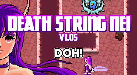 Death String Nei v1.05 Dev Log Update: DOH!!!