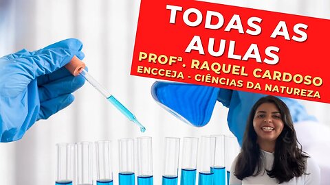 TODAS AS AULAS - Profª. Raquel Cardoso - Ciências da Natureza - ENCCEJA