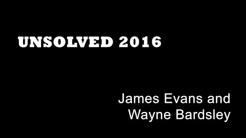 Unsolved 2016 - James Evans and Wayne Bardsley