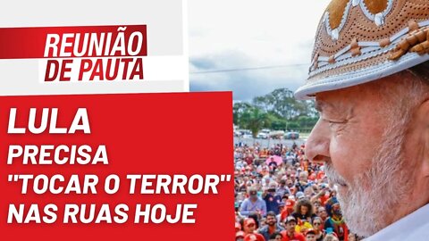 Lula precisa "tocar o terror" nas ruas hoje - Reunião de Pauta nº 1.053 - 23/09/22